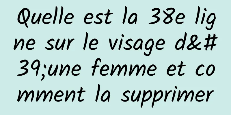 Quelle est la 38e ligne sur le visage d'une femme et comment la supprimer
