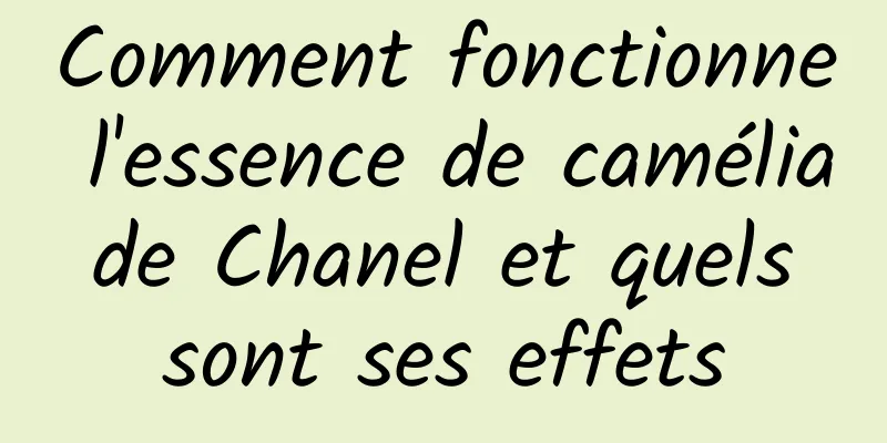 Comment fonctionne l'essence de camélia de Chanel et quels sont ses effets