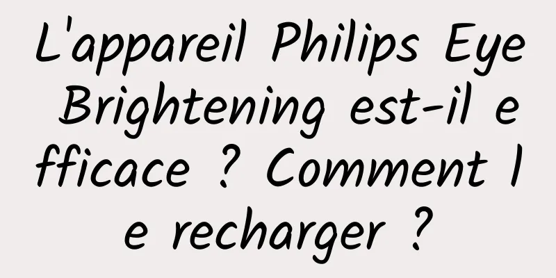 L'appareil Philips Eye Brightening est-il efficace ? Comment le recharger ?