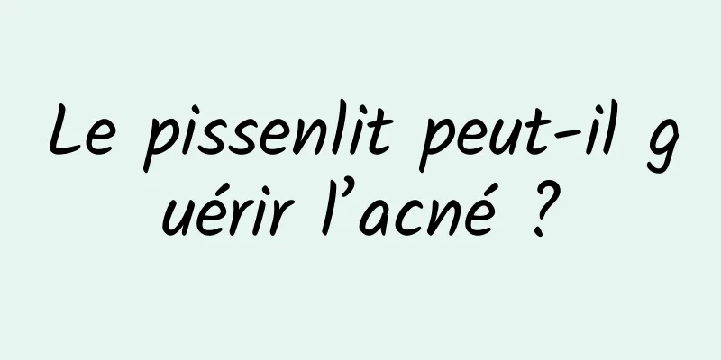 Le pissenlit peut-il guérir l’acné ?