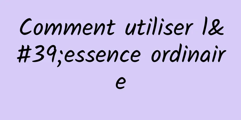 Comment utiliser l'essence ordinaire
