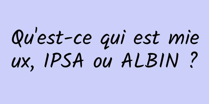 Qu'est-ce qui est mieux, IPSA ou ALBIN ?