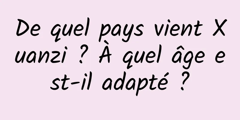 De quel pays vient Xuanzi ? À quel âge est-il adapté ?