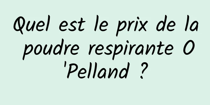 Quel est le prix de la poudre respirante O'Pelland ?