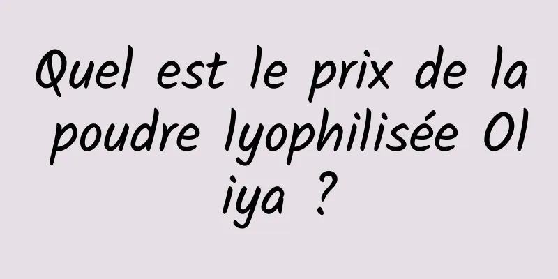 Quel est le prix de la poudre lyophilisée Oliya ?