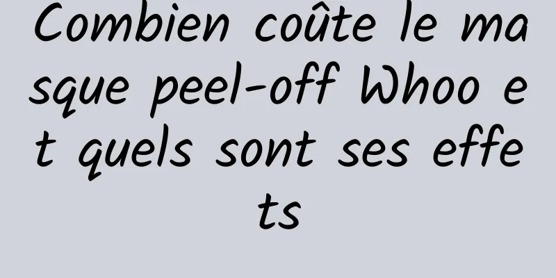 Combien coûte le masque peel-off Whoo et quels sont ses effets