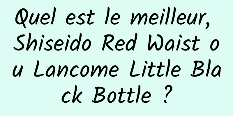 Quel est le meilleur, Shiseido Red Waist ou Lancome Little Black Bottle ?