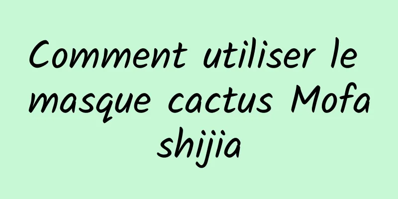 Comment utiliser le masque cactus Mofashijia