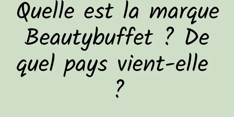Quelle est la marque Beautybuffet ? De quel pays vient-elle ?