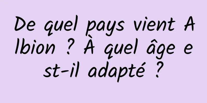De quel pays vient Albion ? À quel âge est-il adapté ?