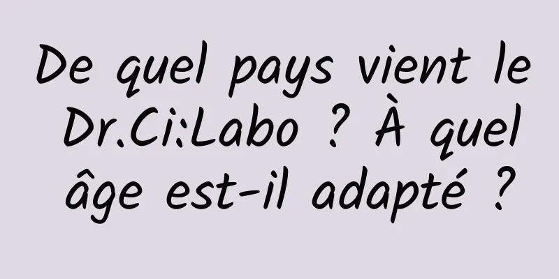 De quel pays vient le Dr.Ci:Labo ? À quel âge est-il adapté ?