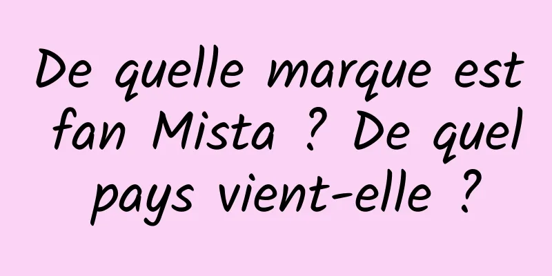 De quelle marque est fan Mista ? De quel pays vient-elle ?
