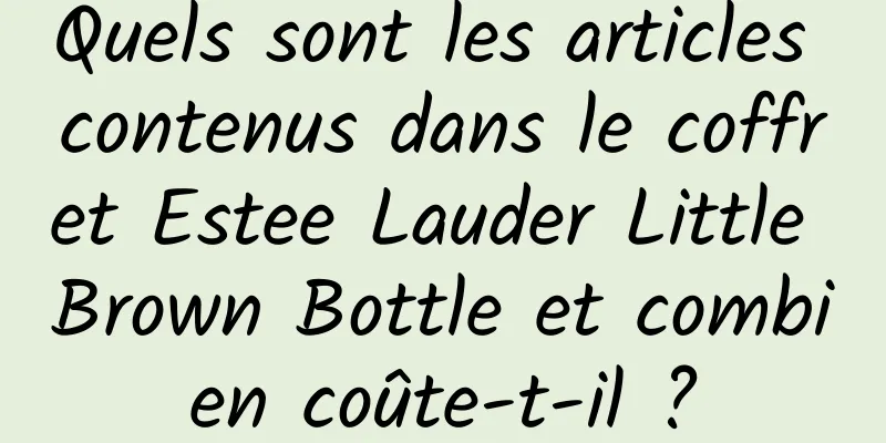 Quels sont les articles contenus dans le coffret Estee Lauder Little Brown Bottle et combien coûte-t-il ?
