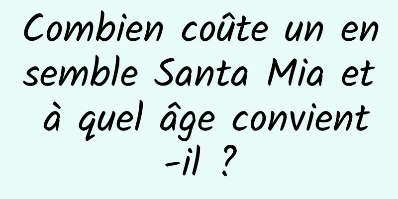 Combien coûte un ensemble Santa Mia et à quel âge convient-il ?