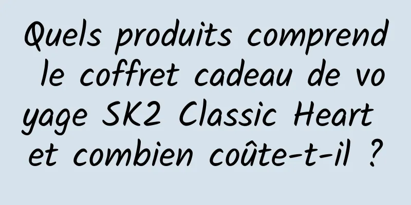 Quels produits comprend le coffret cadeau de voyage SK2 Classic Heart et combien coûte-t-il ?