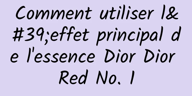 Comment utiliser l'effet principal de l'essence Dior Dior Red No. 1