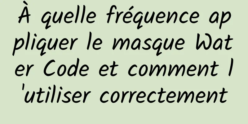 À quelle fréquence appliquer le masque Water Code et comment l'utiliser correctement