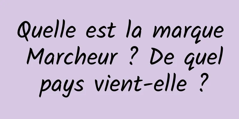 Quelle est la marque Marcheur ? De quel pays vient-elle ?