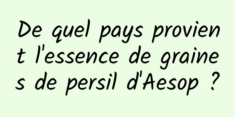 De quel pays provient l'essence de graines de persil d'Aesop ?