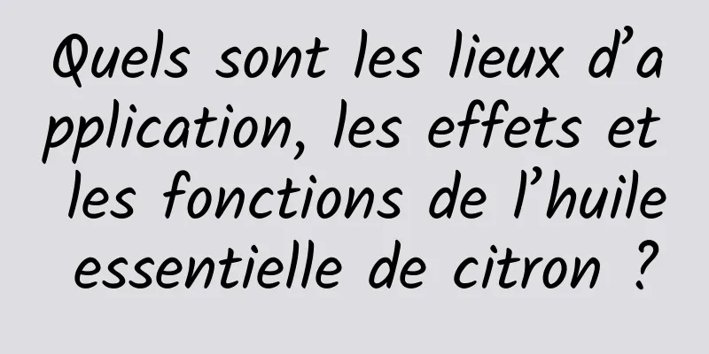 Quels sont les lieux d’application, les effets et les fonctions de l’huile essentielle de citron ?