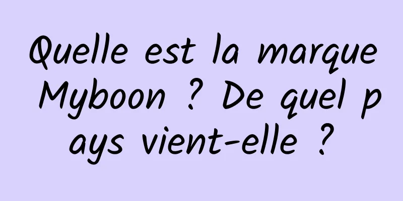Quelle est la marque Myboon ? De quel pays vient-elle ?