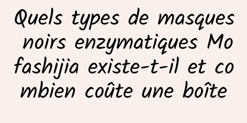Quels types de masques noirs enzymatiques Mofashijia existe-t-il et combien coûte une boîte