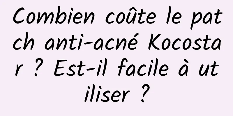 Combien coûte le patch anti-acné Kocostar ? Est-il facile à utiliser ?