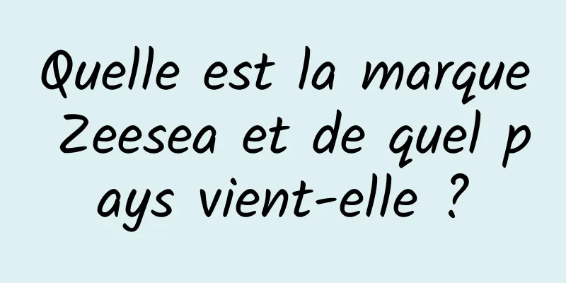 Quelle est la marque Zeesea et de quel pays vient-elle ?