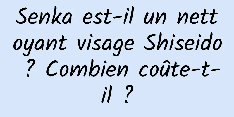 Senka est-il un nettoyant visage Shiseido ? Combien coûte-t-il ?