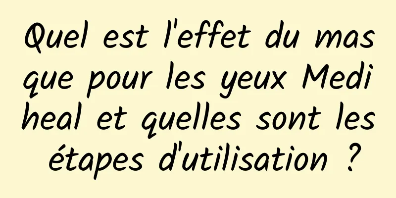 Quel est l'effet du masque pour les yeux Mediheal et quelles sont les étapes d'utilisation ?