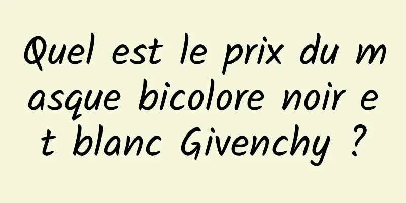 Quel est le prix du masque bicolore noir et blanc Givenchy ?