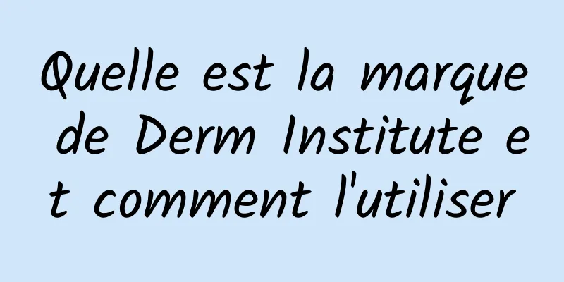 Quelle est la marque de Derm Institute et comment l'utiliser