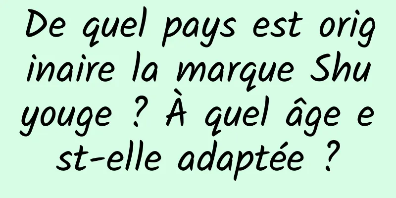 De quel pays est originaire la marque Shuyouge ? À quel âge est-elle adaptée ?