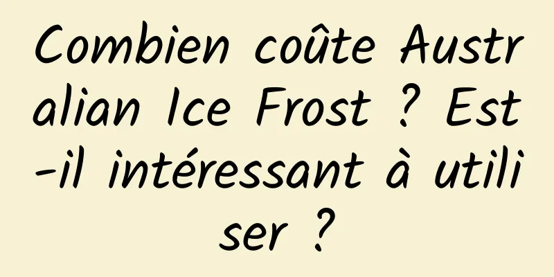 Combien coûte Australian Ice Frost ? Est-il intéressant à utiliser ?