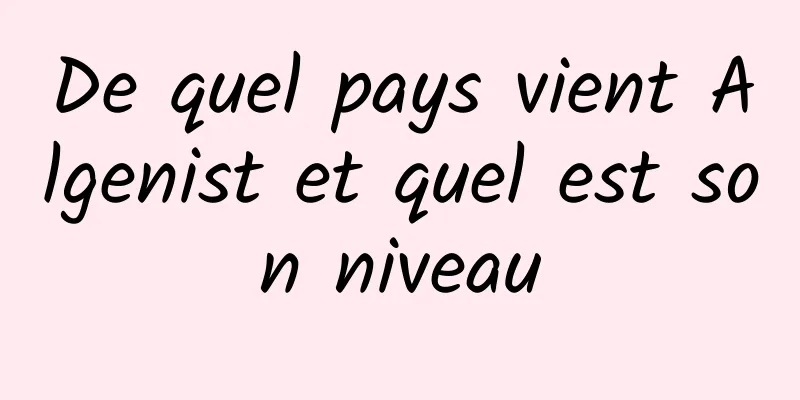 De quel pays vient Algenist et quel est son niveau