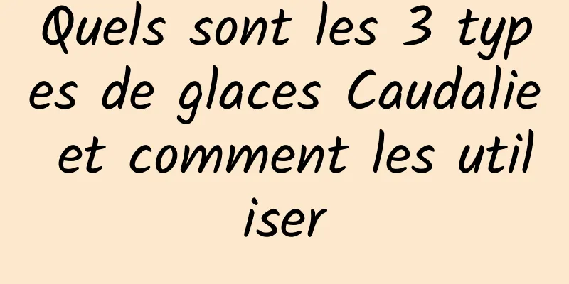 Quels sont les 3 types de glaces Caudalie et comment les utiliser