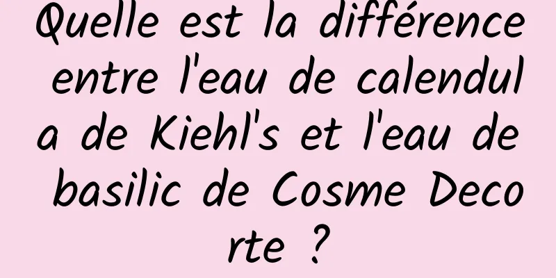Quelle est la différence entre l'eau de calendula de Kiehl's et l'eau de basilic de Cosme Decorte ?