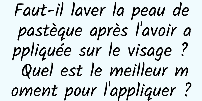 Faut-il laver la peau de pastèque après l'avoir appliquée sur le visage ? Quel est le meilleur moment pour l'appliquer ?