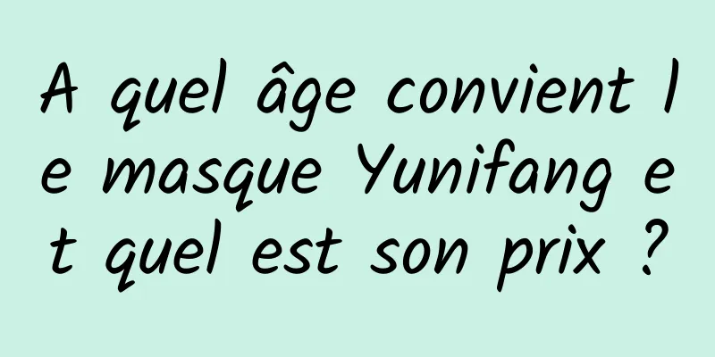 A quel âge convient le masque Yunifang et quel est son prix ?