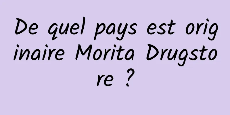 De quel pays est originaire Morita Drugstore ?
