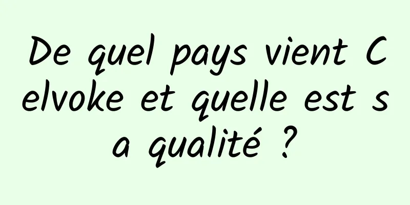 De quel pays vient Celvoke et quelle est sa qualité ?