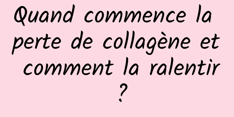 Quand commence la perte de collagène et comment la ralentir ?