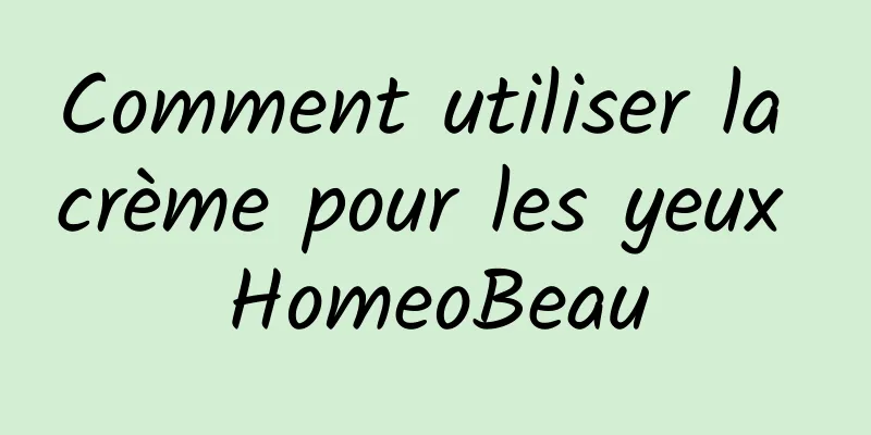 Comment utiliser la crème pour les yeux HomeoBeau