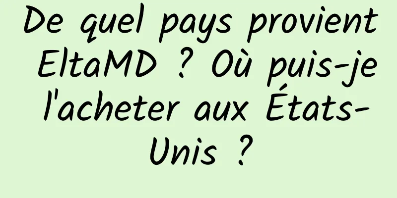 De quel pays provient EltaMD ? Où puis-je l'acheter aux États-Unis ?