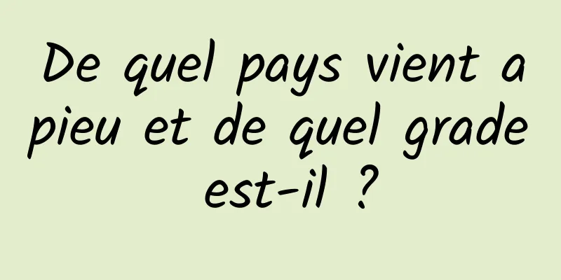 De quel pays vient apieu et de quel grade est-il ?
