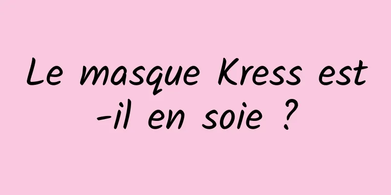 Le masque Kress est-il en soie ?