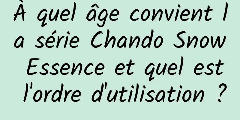 À quel âge convient la série Chando Snow Essence et quel est l'ordre d'utilisation ?