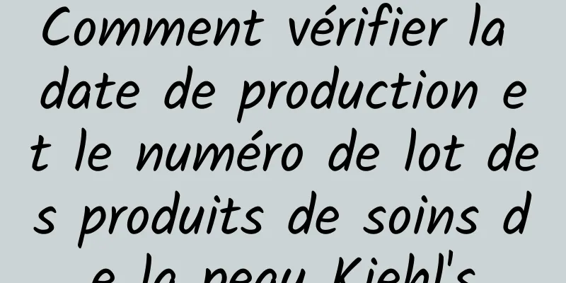 Comment vérifier la date de production et le numéro de lot des produits de soins de la peau Kiehl's