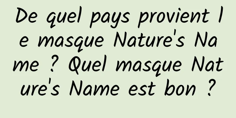 De quel pays provient le masque Nature's Name ? Quel masque Nature's Name est bon ?