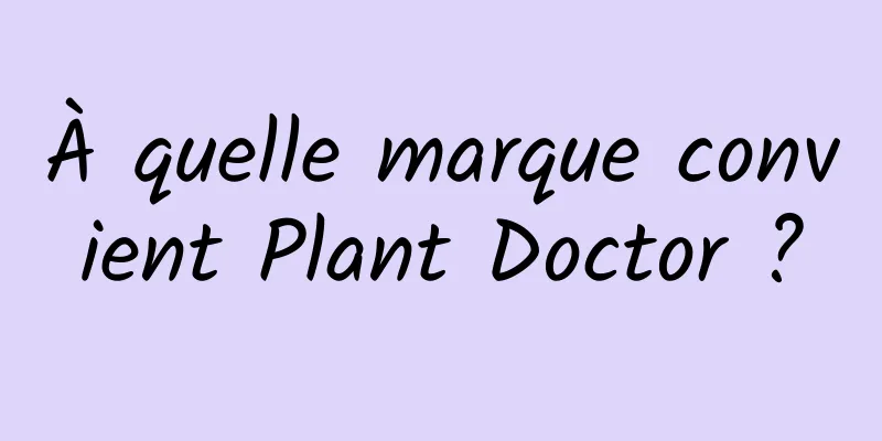 À quelle marque convient Plant Doctor ?